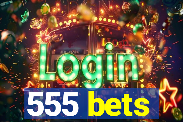 555 bets